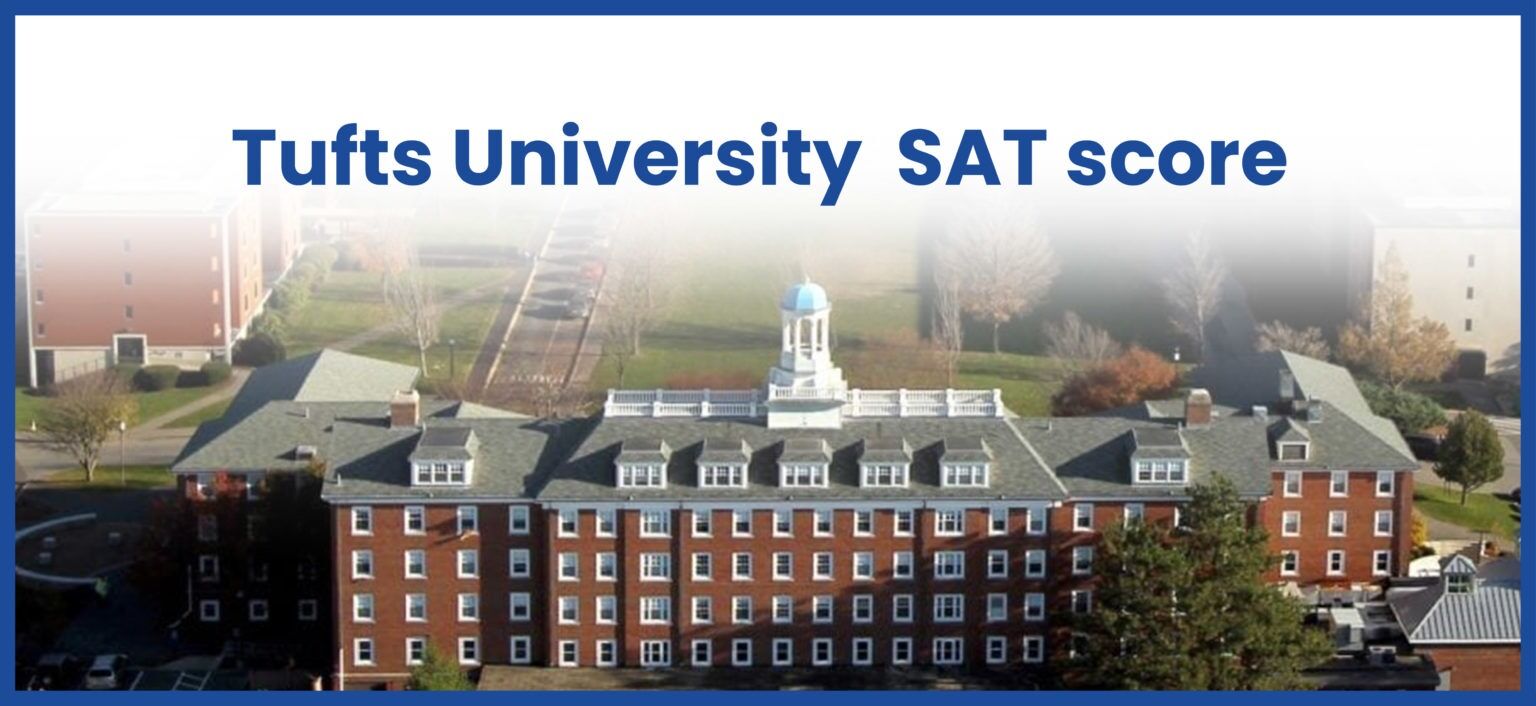 Tufts University SAT Score And Admissions Requirements