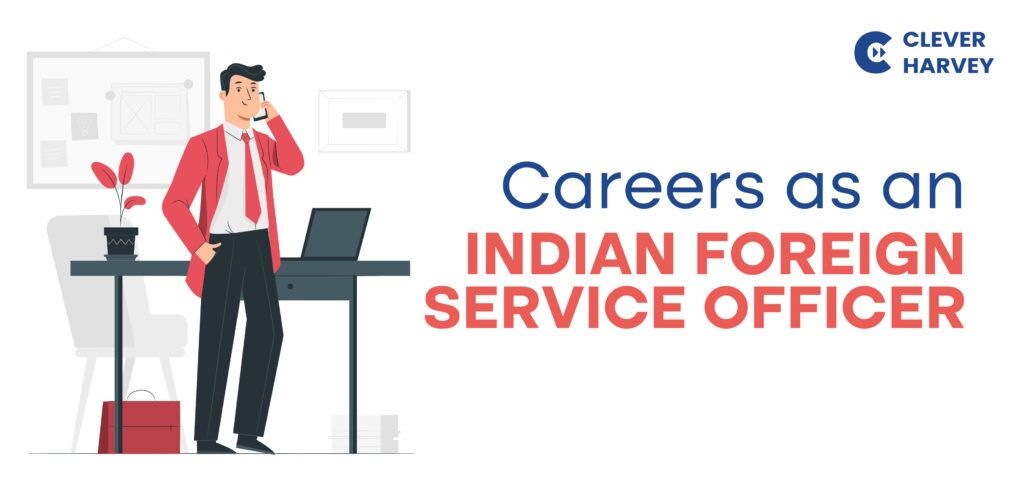 Career As An Indian Foreign Service Officer - Clever Harvey